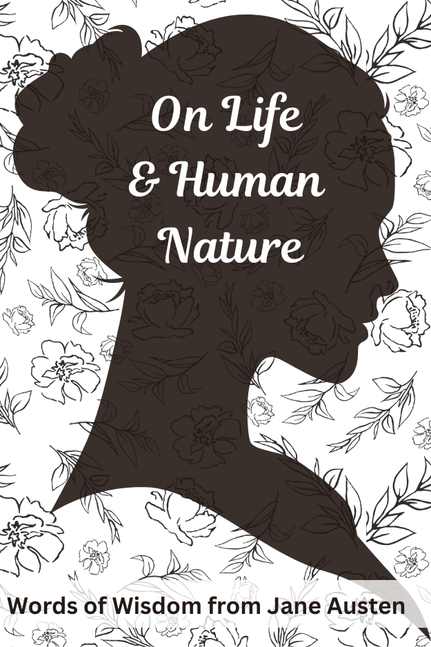 silhouette of women against floral background featuring words: On Life and Human Nature (from the post: 50 Life Lessons & Words of Wisdom from Jane Austen)