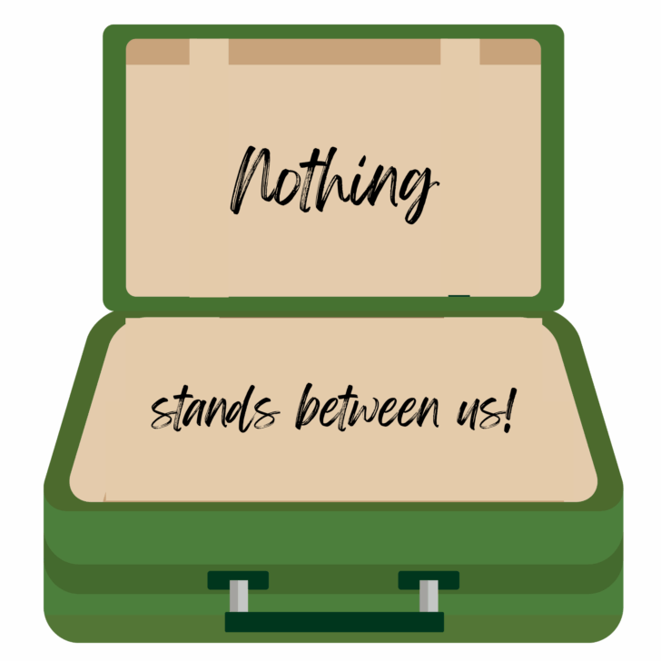 open suitcase with the words "Nothing Stands Between Us"